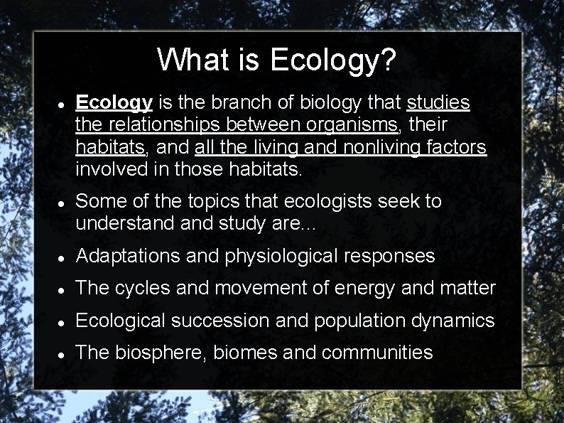 What is Ecology? Ecology is the branch of biology that studies the relationships between