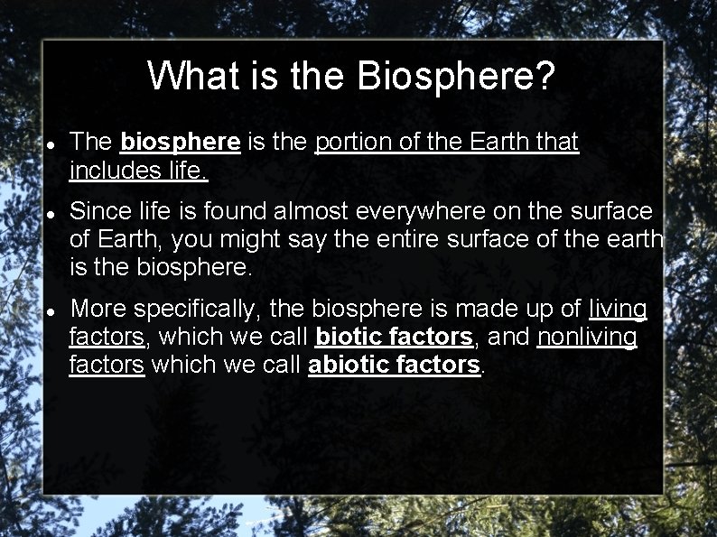 What is the Biosphere? The biosphere is the portion of the Earth that includes