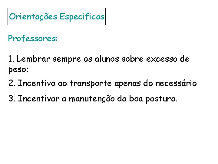 Orientações Específicas Professores: 1. Lembrar sempre os alunos sobre excesso de peso; 2. Incentivo