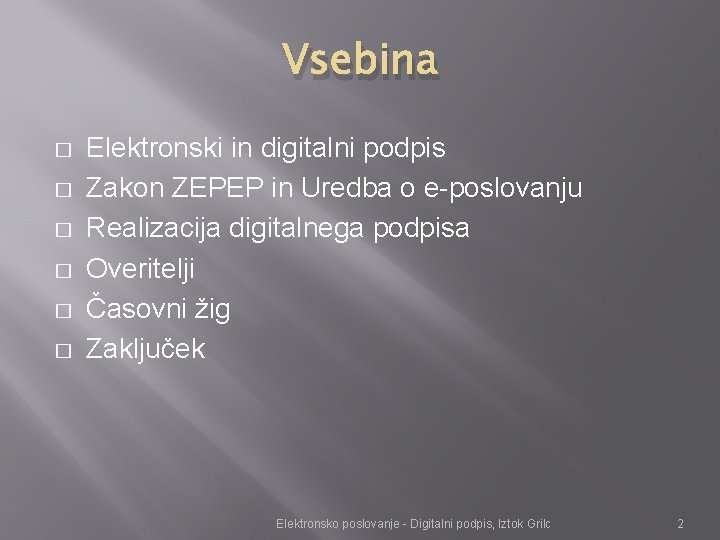 Vsebina � � � Elektronski in digitalni podpis Zakon ZEPEP in Uredba o e-poslovanju