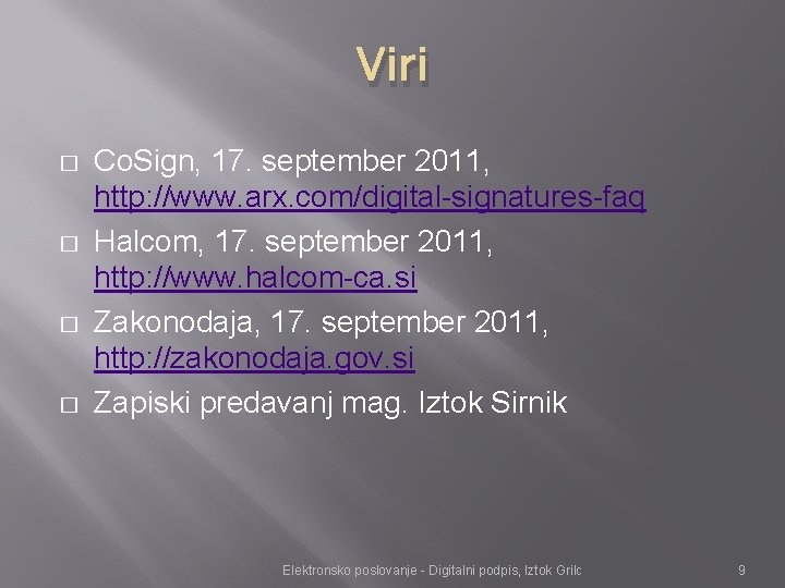 Viri � � Co. Sign, 17. september 2011, http: //www. arx. com/digital-signatures-faq Halcom, 17.