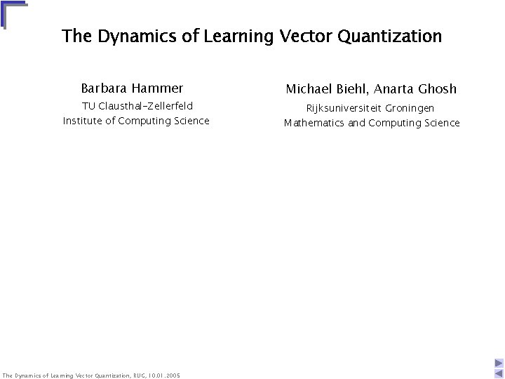 The Dynamics of Learning Vector Quantization Barbara Hammer TU Clausthal-Zellerfeld Institute of Computing Science