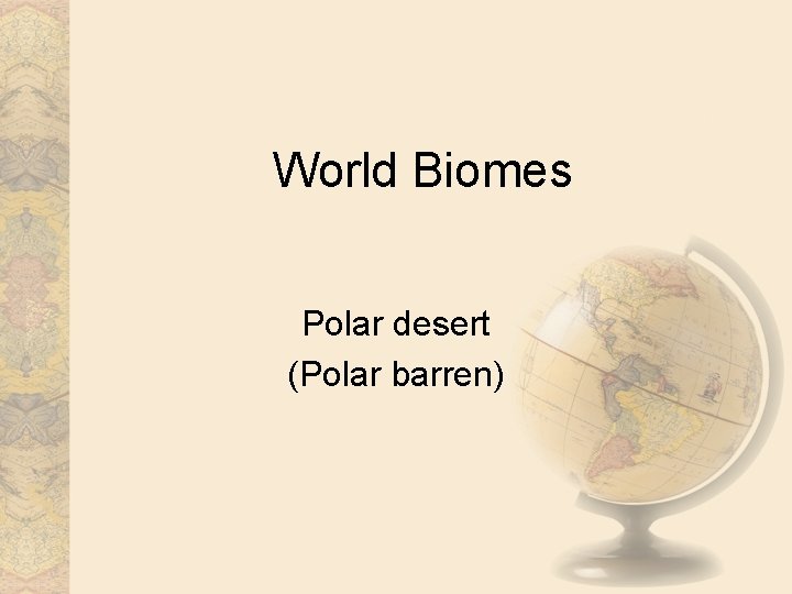 World Biomes Polar desert (Polar barren) 