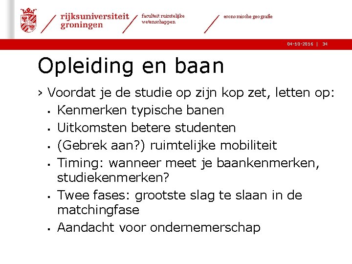 faculteit ruimtelijke wetenschappen economische geografie 04 -10 -2016 | 34 Opleiding en baan ›