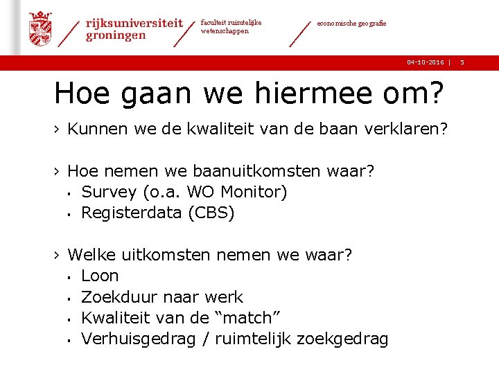 faculteit ruimtelijke wetenschappen economische geografie 04 -10 -2016 | Hoe gaan we hiermee om?