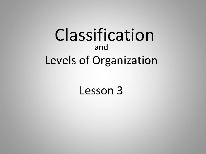 Classification and Levels of Organization Lesson 3 