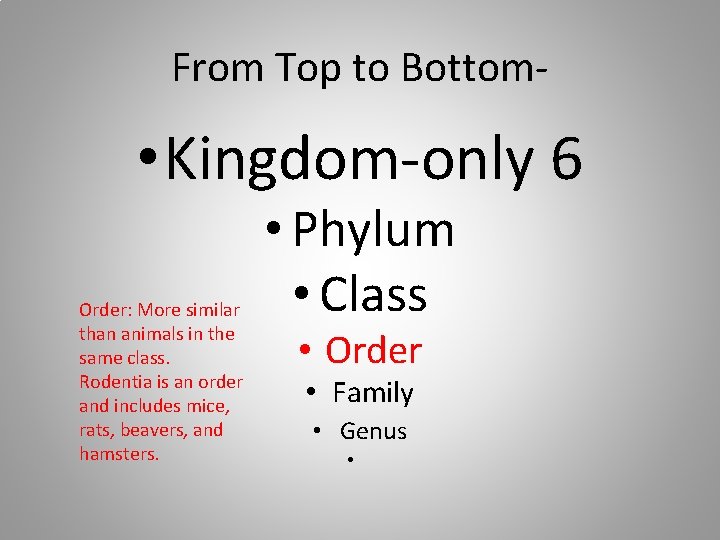 From Top to Bottom- • Kingdom-only 6 Order: More similar than animals in the