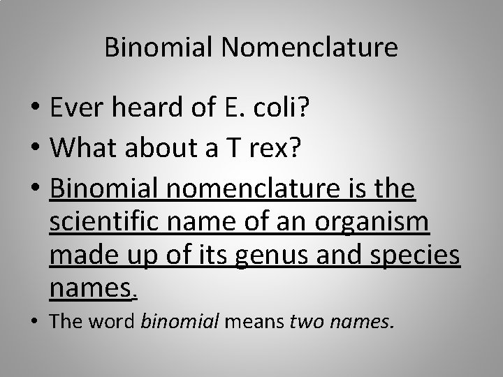 Binomial Nomenclature • Ever heard of E. coli? • What about a T rex?