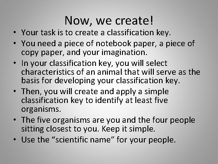 Now, we create! • Your task is to create a classification key. • You