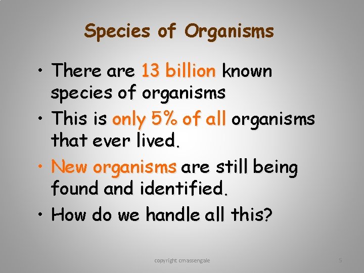 Species of Organisms • There are 13 billion known species of organisms • This