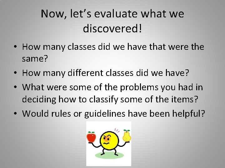 Now, let’s evaluate what we discovered! • How many classes did we have that