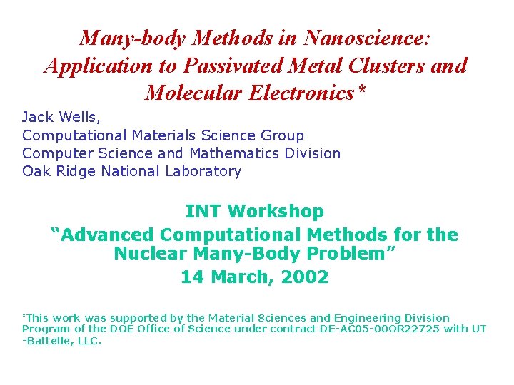 Many-body Methods in Nanoscience: Application to Passivated Metal Clusters and Molecular Electronics* Jack Wells,