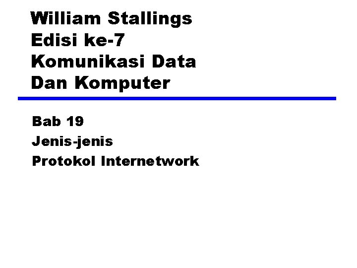 William Stallings Edisi ke-7 Komunikasi Data Dan Komputer Bab 19 Jenis-jenis Protokol Internetwork 