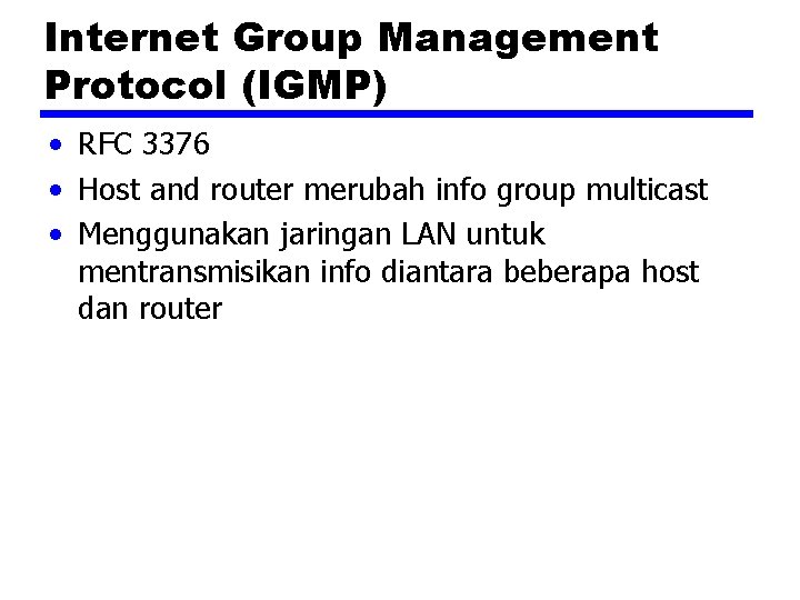 Internet Group Management Protocol (IGMP) • RFC 3376 • Host and router merubah info