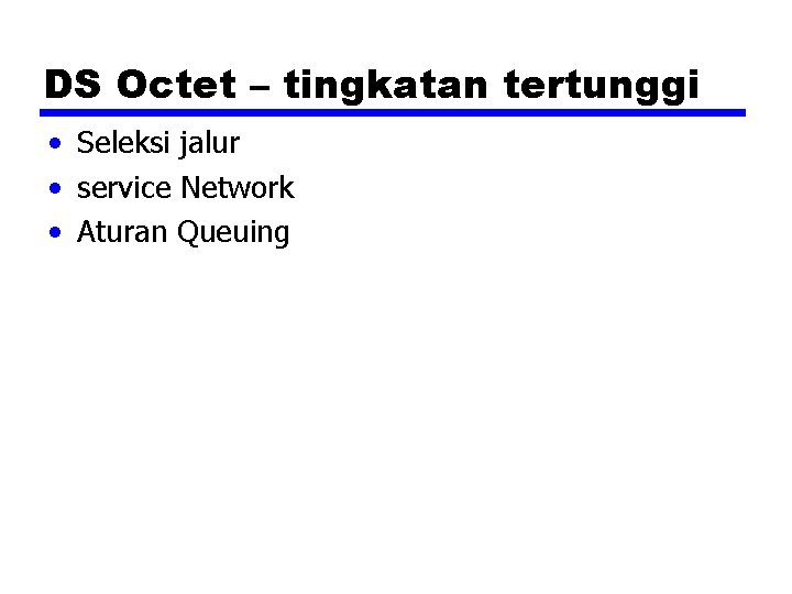 DS Octet – tingkatan tertunggi • Seleksi jalur • service Network • Aturan Queuing