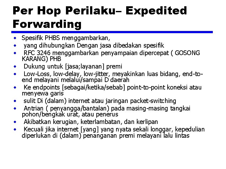 Per Hop Perilaku– Expedited Forwarding • Spesifik PHBS menggambarkan, • yang dihubungkan Dengan jasa