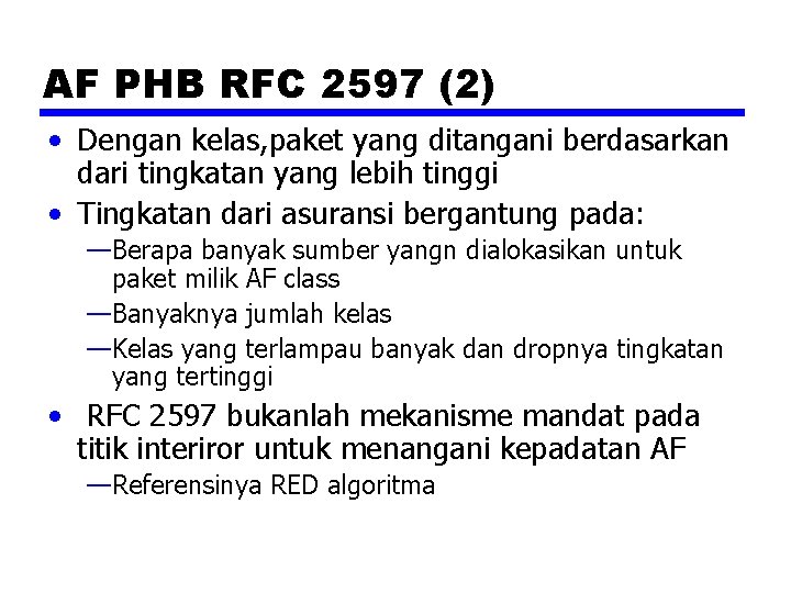 AF PHB RFC 2597 (2) • Dengan kelas, paket yang ditangani berdasarkan dari tingkatan