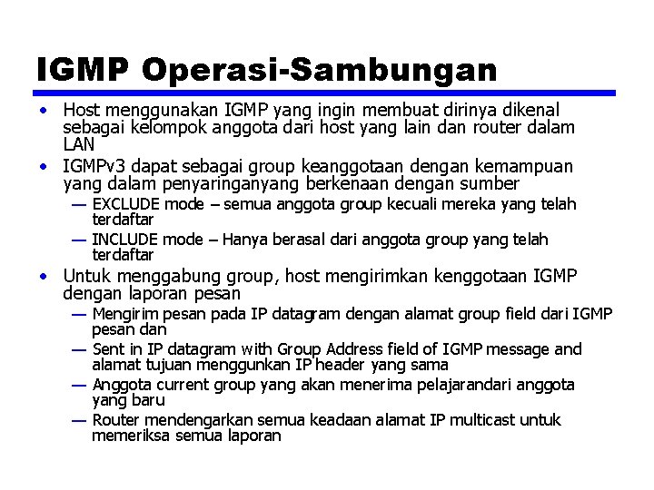 IGMP Operasi-Sambungan • Host menggunakan IGMP yang ingin membuat dirinya dikenal sebagai kelompok anggota