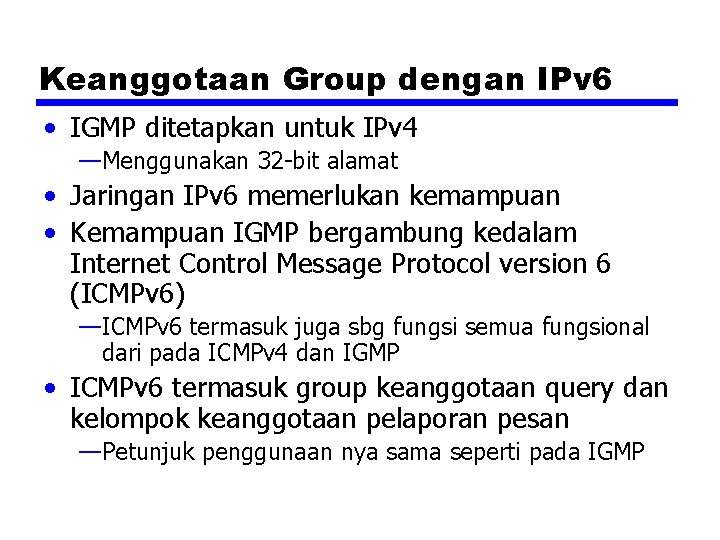 Keanggotaan Group dengan IPv 6 • IGMP ditetapkan untuk IPv 4 —Menggunakan 32 -bit