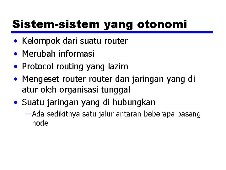 Sistem-sistem yang otonomi • • Kelompok dari suatu router Merubah informasi Protocol routing yang