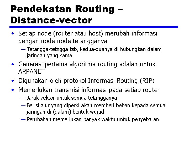 Pendekatan Routing – Distance-vector • Setiap node (router atau host) merubah informasi dengan node-node