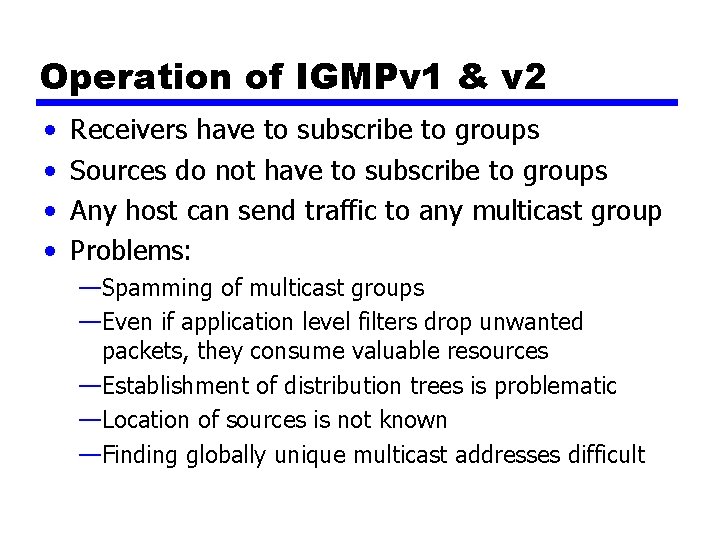 Operation of IGMPv 1 & v 2 • • Receivers have to subscribe to
