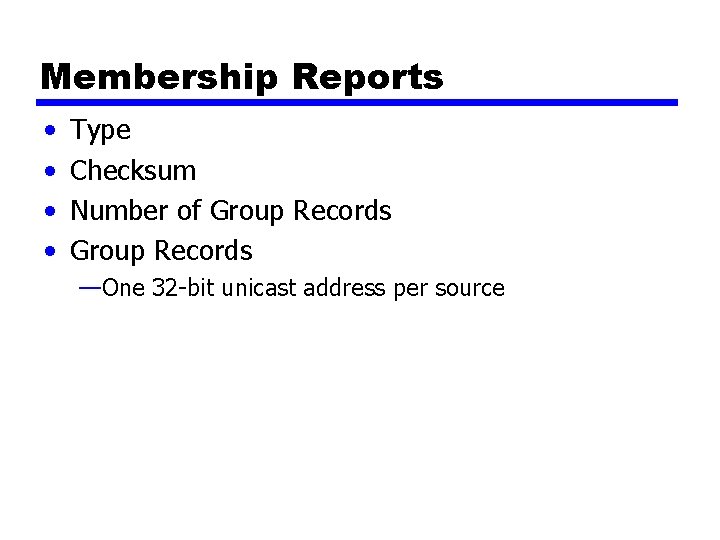 Membership Reports • • Type Checksum Number of Group Records —One 32 -bit unicast