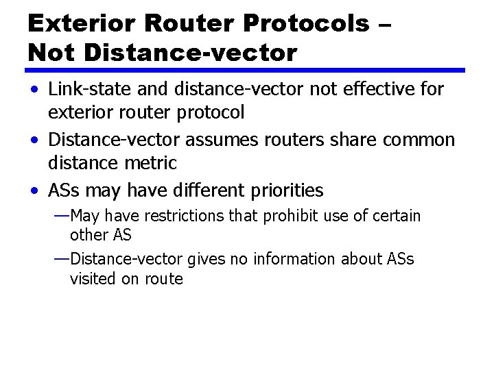 Exterior Router Protocols – Not Distance-vector • Link-state and distance-vector not effective for exterior