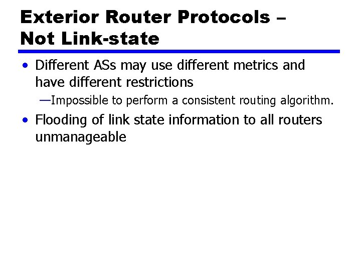 Exterior Router Protocols – Not Link-state • Different ASs may use different metrics and