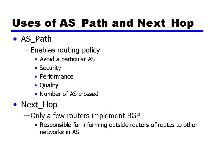Uses of AS_Path and Next_Hop • AS_Path —Enables routing policy • • • Avoid