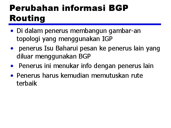 Perubahan informasi BGP Routing • Di dalam penerus membangun gambar-an topologi yang menggunakan IGP