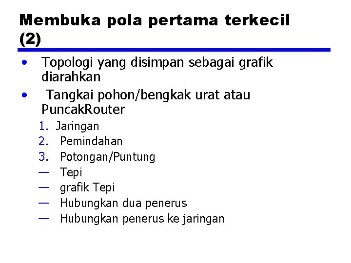 Membuka pola pertama terkecil (2) • • Topologi yang disimpan sebagai grafik diarahkan Tangkai