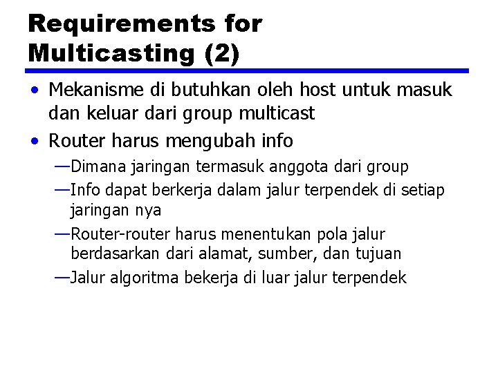 Requirements for Multicasting (2) • Mekanisme di butuhkan oleh host untuk masuk dan keluar