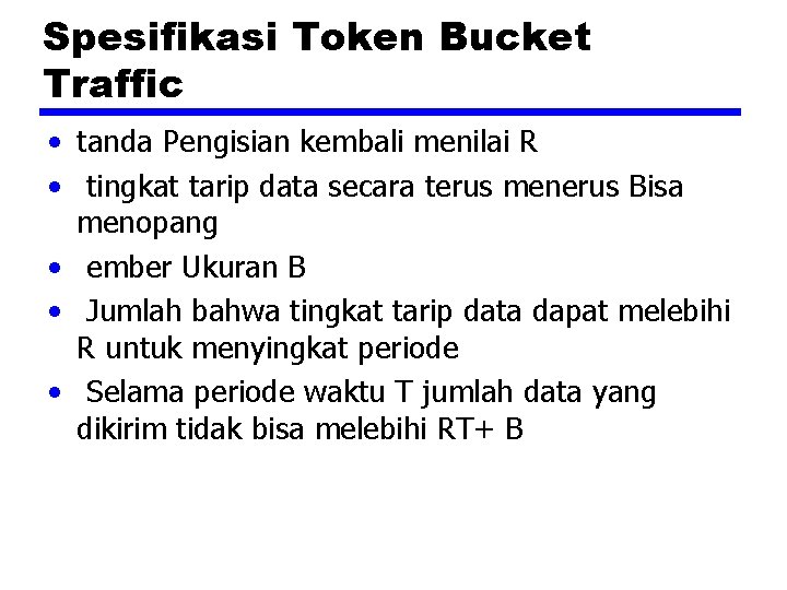 Spesifikasi Token Bucket Traffic • tanda Pengisian kembali menilai R • tingkat tarip data