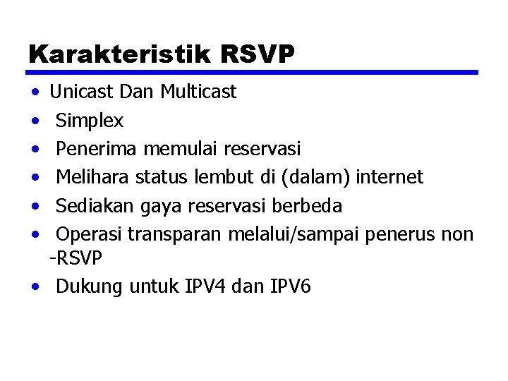 Karakteristik RSVP • • • Unicast Dan Multicast Simplex Penerima memulai reservasi Melihara status
