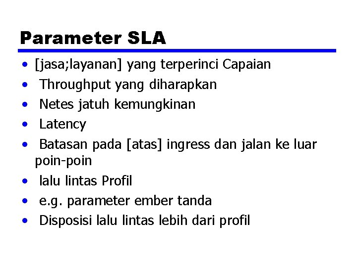 Parameter SLA • • • [jasa; layanan] yang terperinci Capaian Throughput yang diharapkan Netes