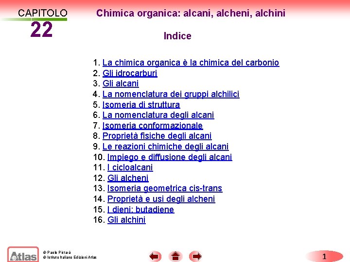 CAPITOLO 22 Chimica organica: alcani, alcheni, alchini Indice 1. La chimica organica è la