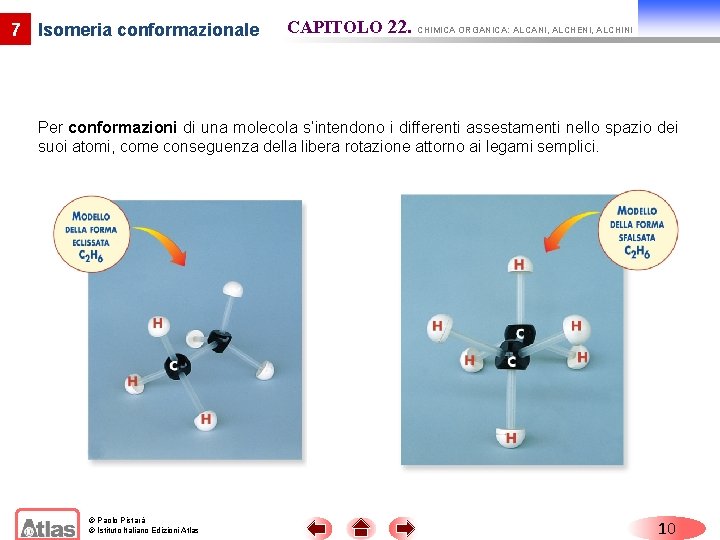 7 Isomeria conformazionale CAPITOLO 22. CHIMICA ORGANICA: ALCANI, ALCHENI, ALCHINI Per conformazioni di una