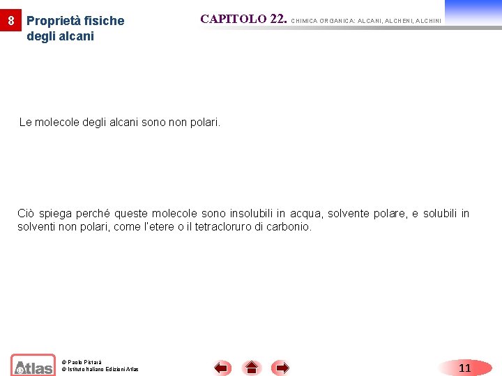 8 Proprietà fisiche degli alcani CAPITOLO 22. CHIMICA ORGANICA: ALCANI, ALCHENI, ALCHINI Le molecole