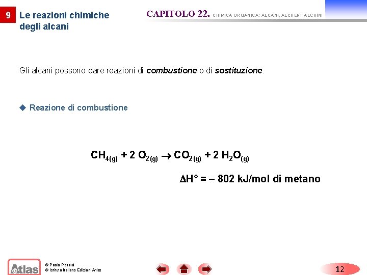 9 Le reazioni chimiche degli alcani CAPITOLO 22. CHIMICA ORGANICA: ALCANI, ALCHENI, ALCHINI Gli