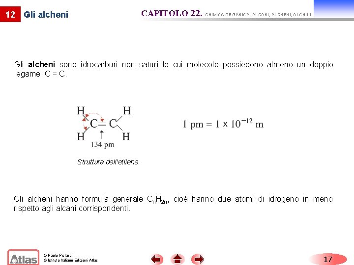 CAPITOLO 22. CHIMICA ORGANICA: ALCANI, ALCHENI, ALCHINI 12 Gli alcheni sono idrocarburi non saturi