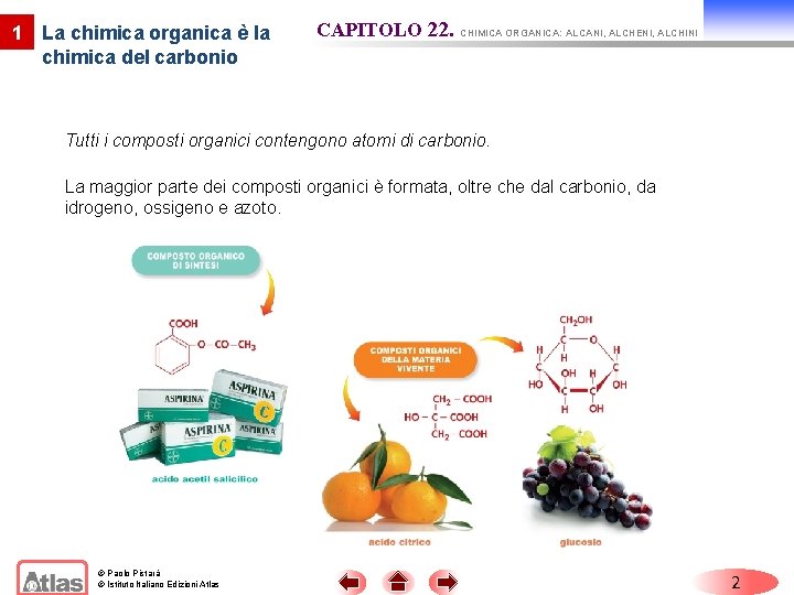 1 La chimica organica è la chimica del carbonio CAPITOLO 22. CHIMICA ORGANICA: ALCANI,