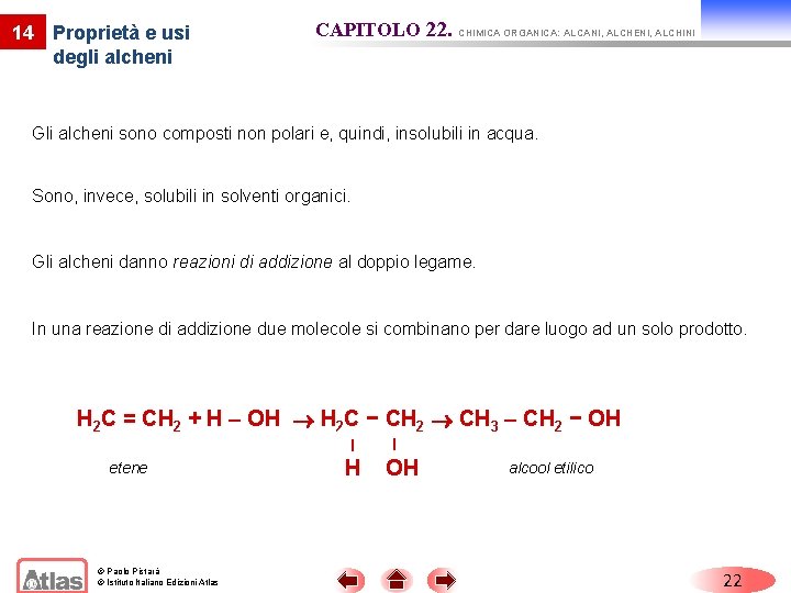14 Proprietà e usi degli alcheni CAPITOLO 22. CHIMICA ORGANICA: ALCANI, ALCHENI, ALCHINI Gli