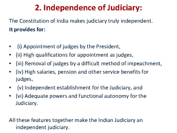 2. Independence of Judiciary: The Constitution of India makes judiciary truly independent. It provides