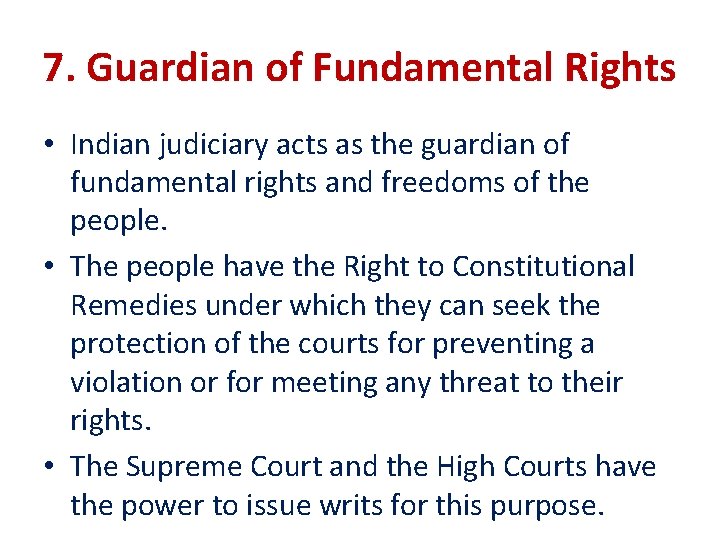 7. Guardian of Fundamental Rights • Indian judiciary acts as the guardian of fundamental