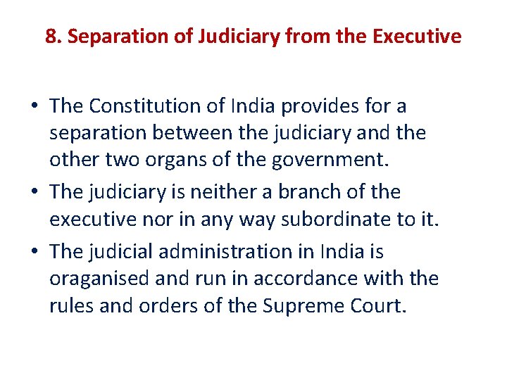 8. Separation of Judiciary from the Executive • The Constitution of India provides for