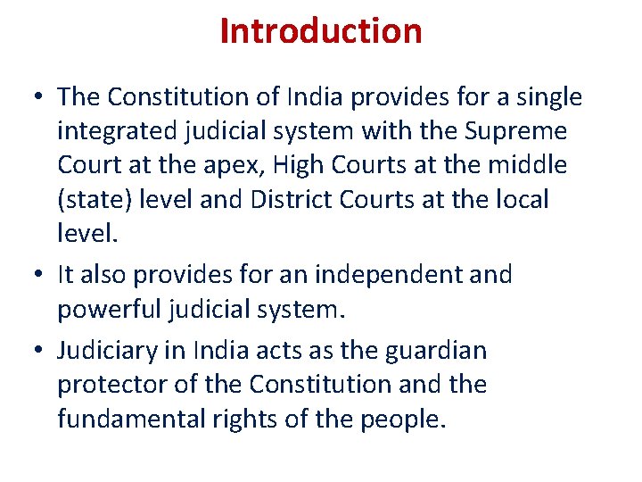 Introduction • The Constitution of India provides for a single integrated judicial system with