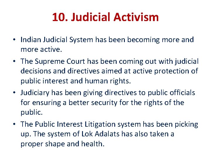 10. Judicial Activism • Indian Judicial System has been becoming more and more active.