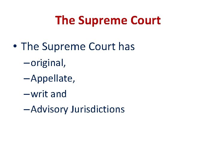 The Supreme Court • The Supreme Court has – original, – Appellate, – writ