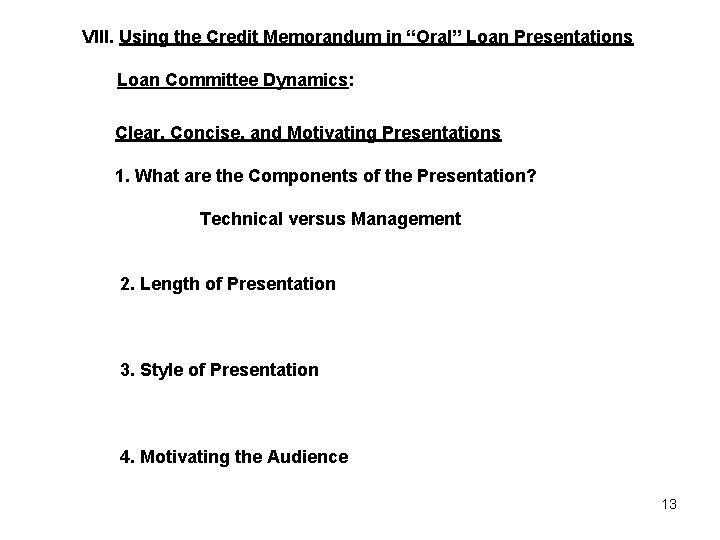 VIII. Using the Credit Memorandum in “Oral” Loan Presentations Loan Committee Dynamics: Clear, Concise,